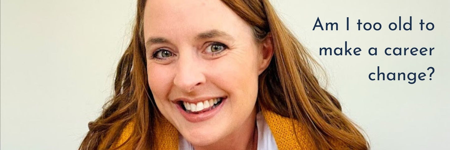 Am I too old to make a career change? Tamsin Somerville